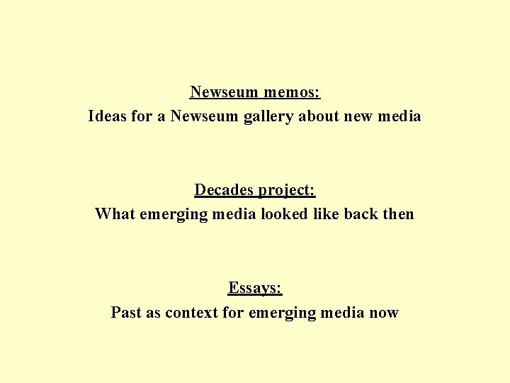 Newseum memos: Ideas for a Newseum gallery about new media Decades project: What emerging