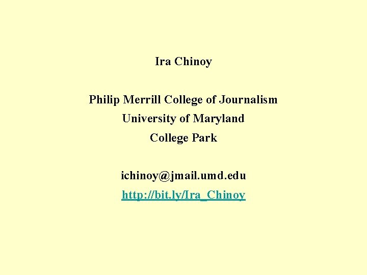 Ira Chinoy Philip Merrill College of Journalism University of Maryland College Park ichinoy@jmail. umd.