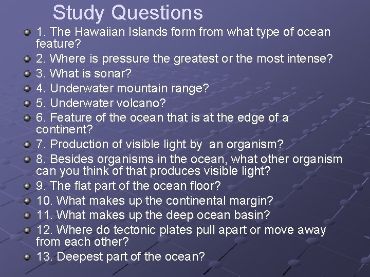 Study Questions 1. The Hawaiian Islands form from what type of ocean feature? 2.