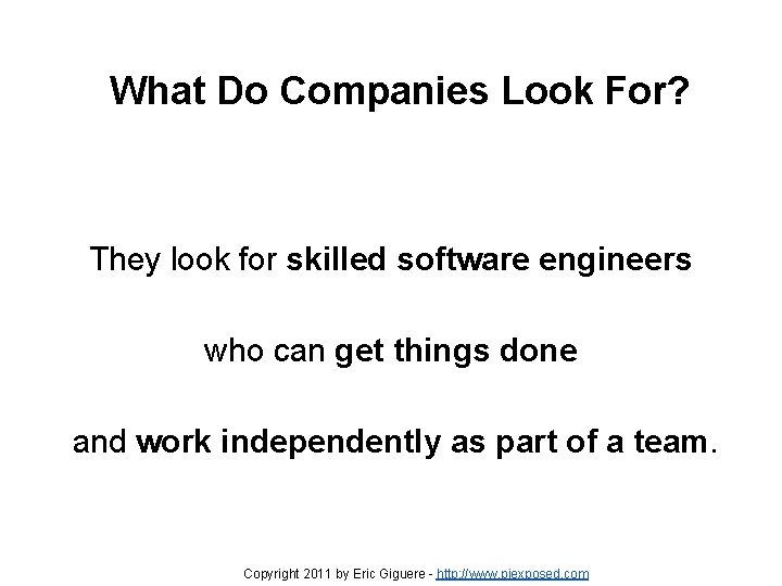 What Do Companies Look For? They look for skilled software engineers who can get What Do Companies Look For? They look for skilled software engineers who can get