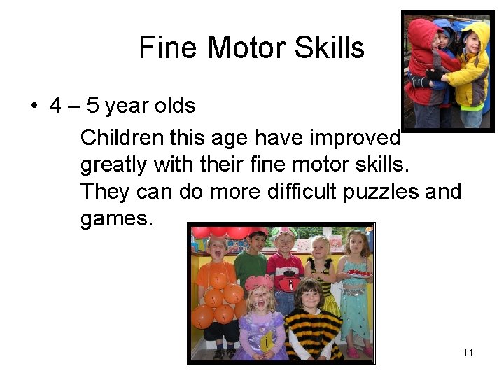 Fine Motor Skills • 4 – 5 year olds Children this age have improved Fine Motor Skills • 4 – 5 year olds Children this age have improved