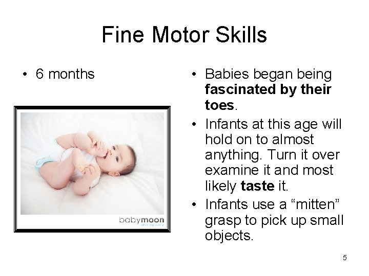 Fine Motor Skills • 6 months • Babies began being fascinated by their toes. Fine Motor Skills • 6 months • Babies began being fascinated by their toes.