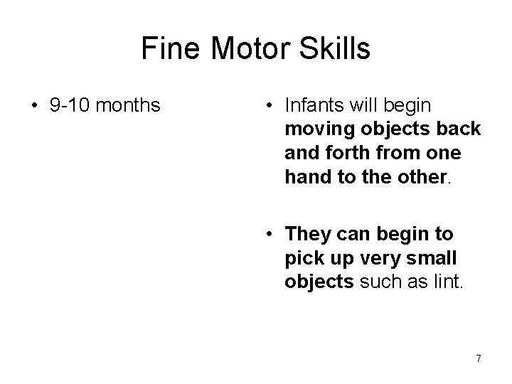 Fine Motor Skills • 9 -10 months • Infants will begin moving objects back Fine Motor Skills • 9 -10 months • Infants will begin moving objects back