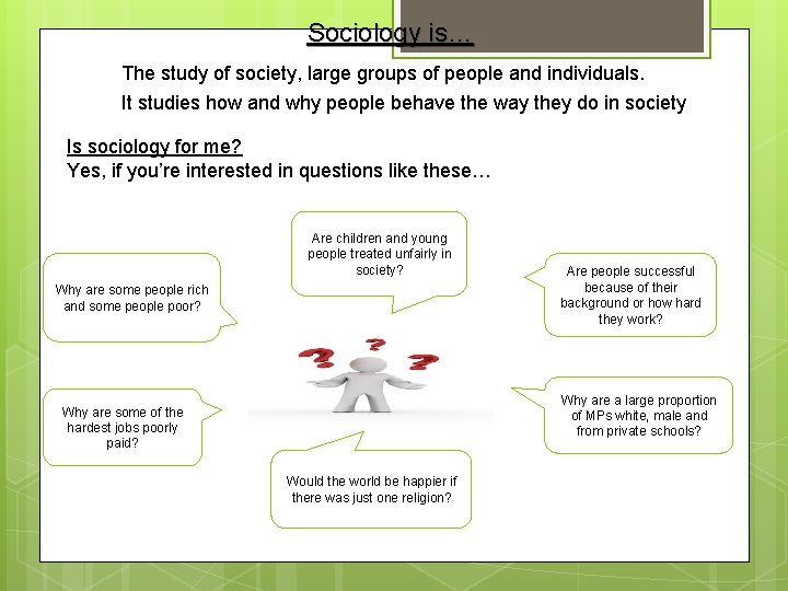 Sociology is… The study of society, large groups of people and individuals. It studies