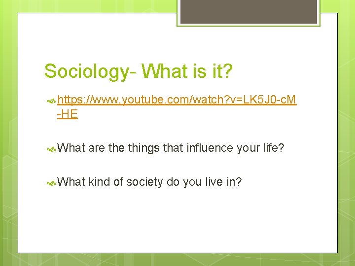 Sociology- What is it? https: //www. youtube. com/watch? v=LK 5 J 0 -c. M