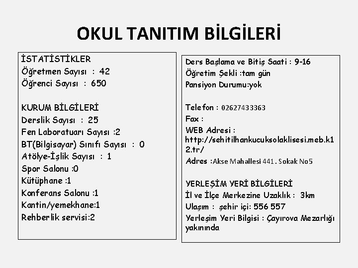 OKUL TANITIM BİLGİLERİ İSTATİSTİKLER Öğretmen Sayısı : 42 Öğrenci Sayısı : 650 Ders Başlama