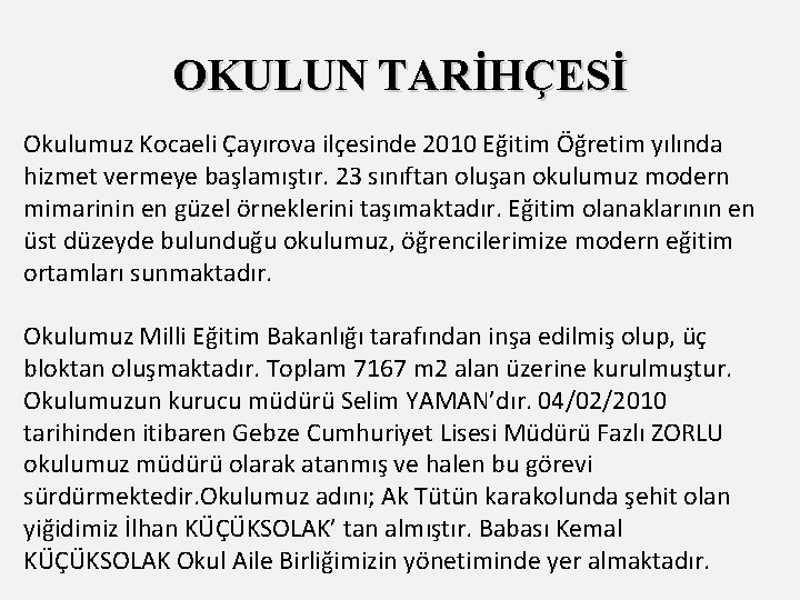 OKULUN TARİHÇESİ Okulumuz Kocaeli Çayırova ilçesinde 2010 Eğitim Öğretim yılında hizmet vermeye başlamıştır. 23