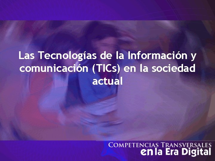 Las Tecnologías de la Información y comunicación (TICs) en la sociedad actual 