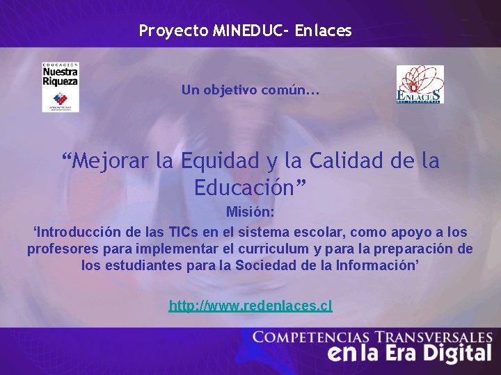 Proyecto MINEDUC- Enlaces Un objetivo común. . . “Mejorar la Equidad y la Calidad