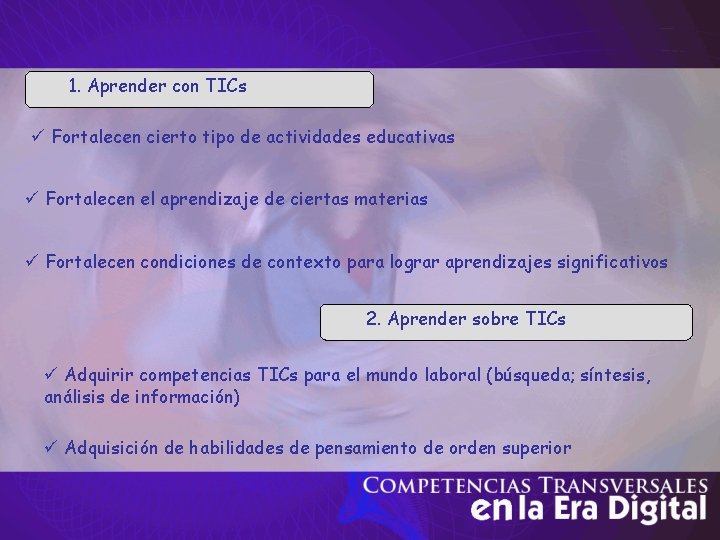 1. Aprender con TICs ü Fortalecen cierto tipo de actividades educativas ü Fortalecen el