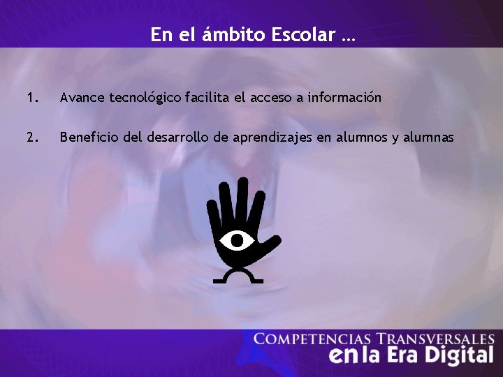 En el ámbito Escolar … 1. Avance tecnológico facilita el acceso a información 2.