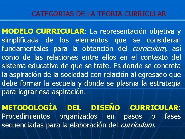 CATEGORIAS DE LA TEORIA CURRICULAR MODELO CURRICULAR: La representación objetiva y simplificada de los