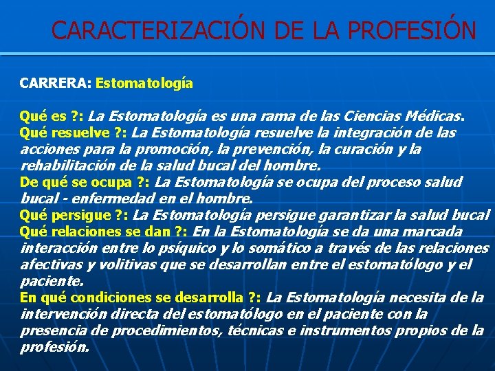 CARACTERIZACIÓN DE LA PROFESIÓN CARRERA: Estomatología Qué es ? : La Estomatología es una