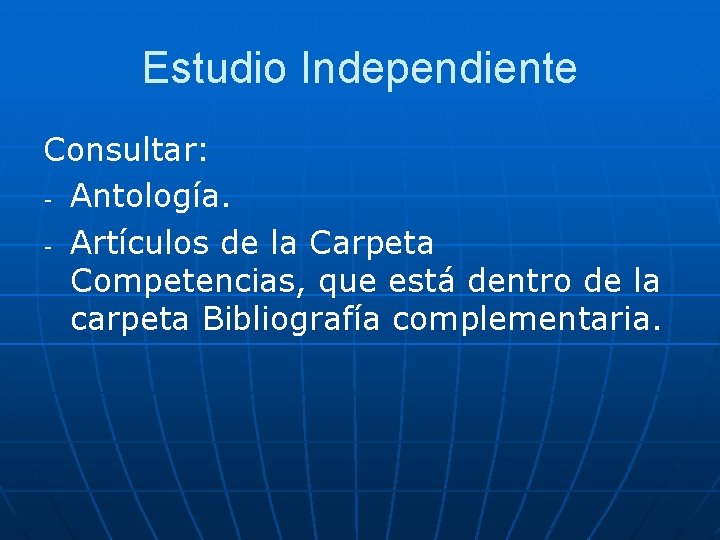 Estudio Independiente Consultar: - Antología. - Artículos de la Carpeta Competencias, que está dentro