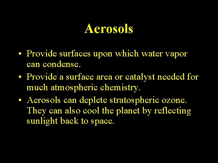 Aerosols • Provide surfaces upon which water vapor can condense. • Provide a surface
