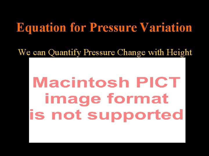 Equation for Pressure Variation We can Quantify Pressure Change with Height Lecture 2 -Nats