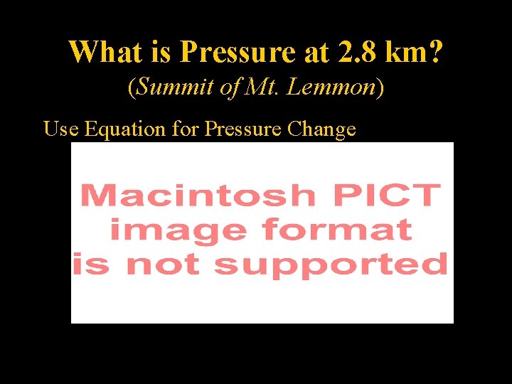 What is Pressure at 2. 8 km? (Summit of Mt. Lemmon) Use Equation for
