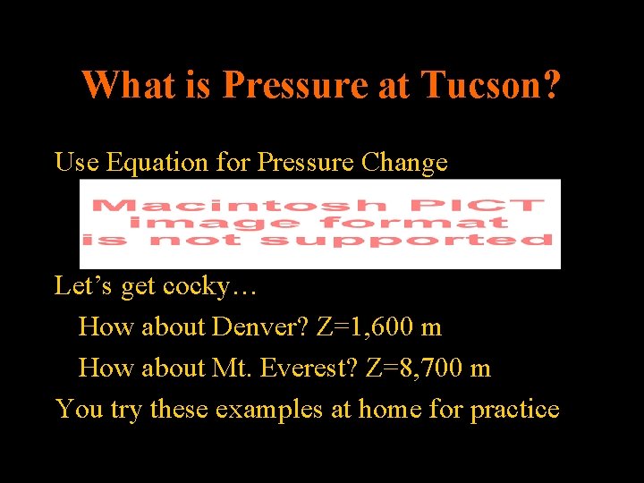 What is Pressure at Tucson? Use Equation for Pressure Change Let’s get cocky… How