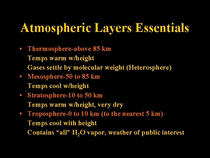 Atmospheric Layers Essentials • Thermosphere-above 85 km Temps warm w/height Gases settle by molecular