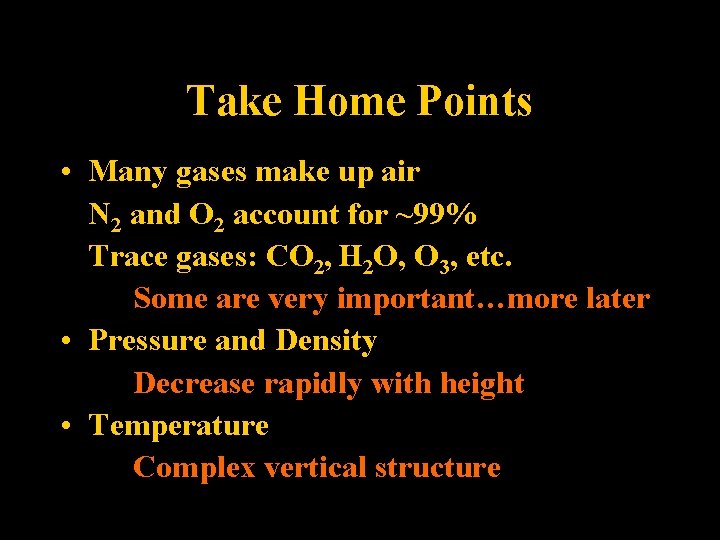 Take Home Points • Many gases make up air N 2 and O 2