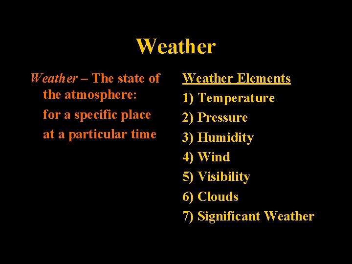 Weather – The state of the atmosphere: for a specific place at a particular