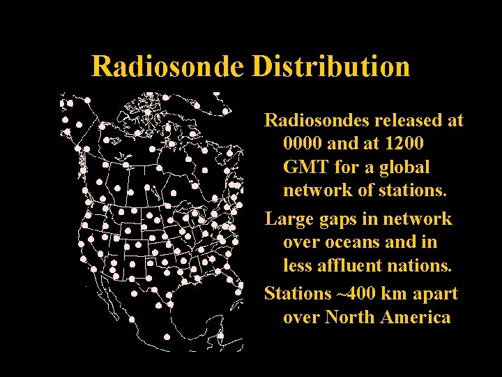 Radiosonde Distribution Radiosondes released at 0000 and at 1200 GMT for a global network