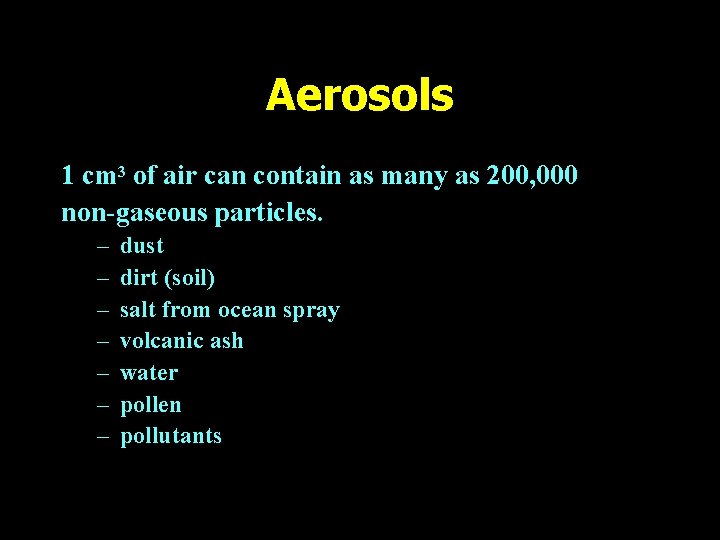 Aerosols 1 cm 3 of air can contain as many as 200, 000 non-gaseous
