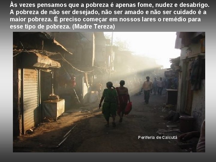 Às vezes pensamos que a pobreza é apenas fome, nudez e desabrigo. A pobreza