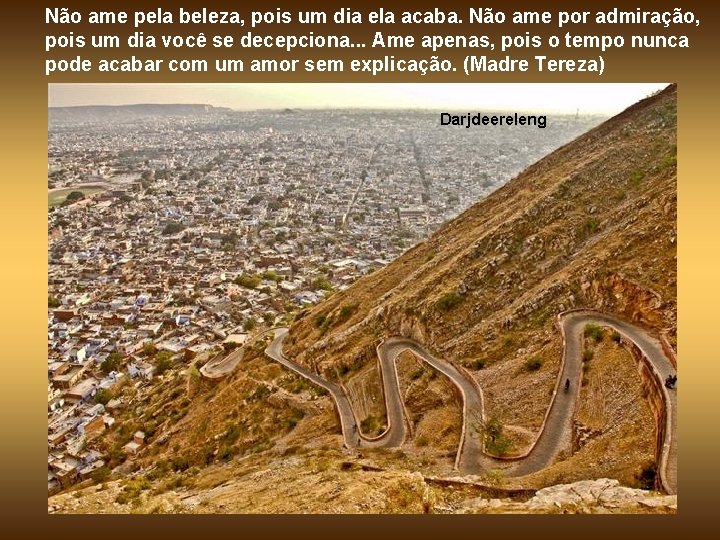 Não ame pela beleza, pois um dia ela acaba. Não ame por admiração, pois