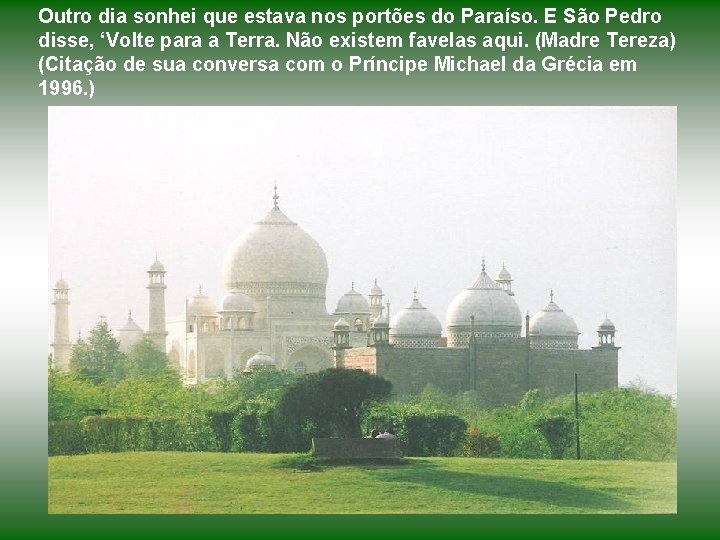 Outro dia sonhei que estava nos portões do Paraíso. E São Pedro disse, ‘Volte