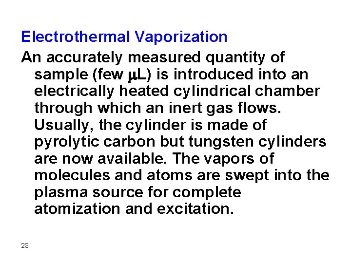 Electrothermal Vaporization An accurately measured quantity of sample (few m. L) is introduced into