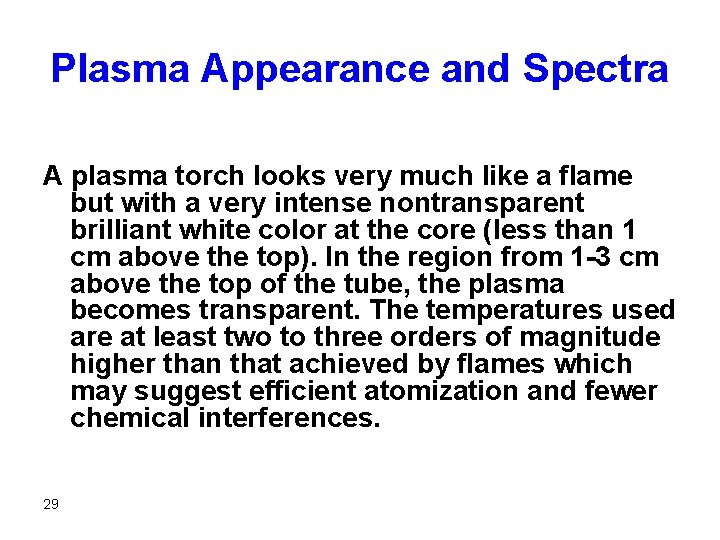 Plasma Appearance and Spectra A plasma torch looks very much like a flame but