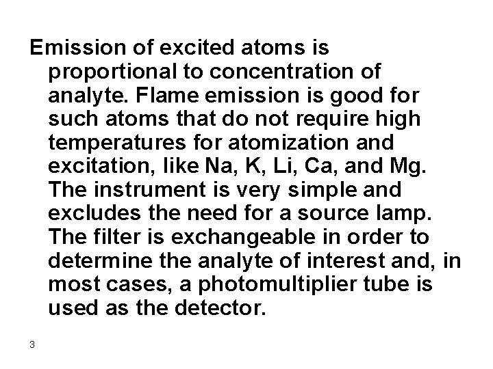 Emission of excited atoms is proportional to concentration of analyte. Flame emission is good