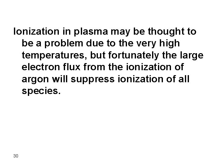 Ionization in plasma may be thought to be a problem due to the very