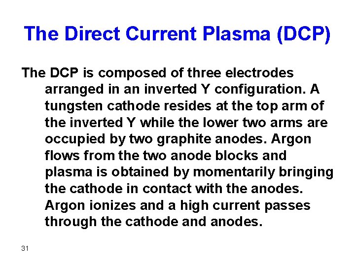 The Direct Current Plasma (DCP) The DCP is composed of three electrodes arranged in