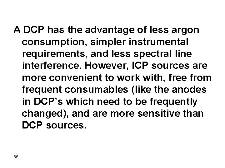 A DCP has the advantage of less argon consumption, simpler instrumental requirements, and less