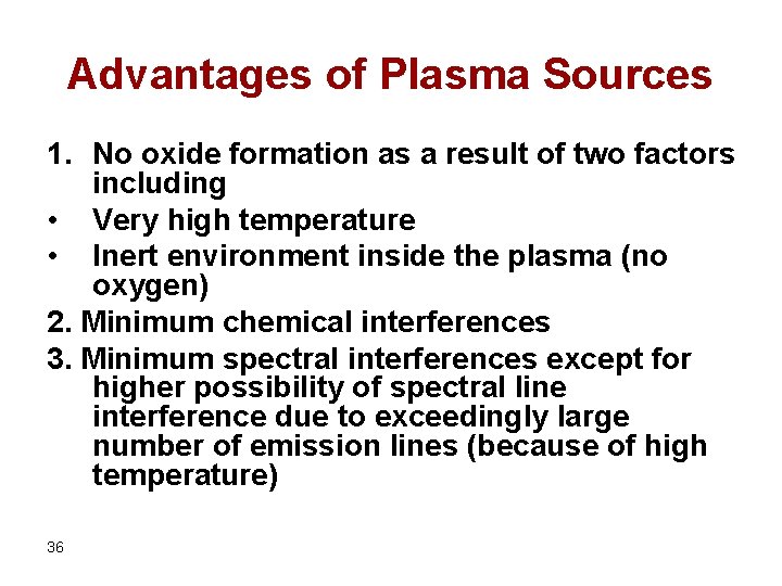 Advantages of Plasma Sources 1. No oxide formation as a result of two factors