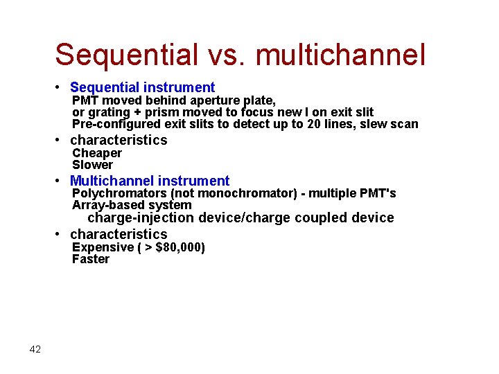 Sequential vs. multichannel • Sequential instrument PMT moved behind aperture plate, or grating +