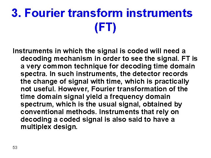 3. Fourier transform instruments (FT) Instruments in which the signal is coded will need