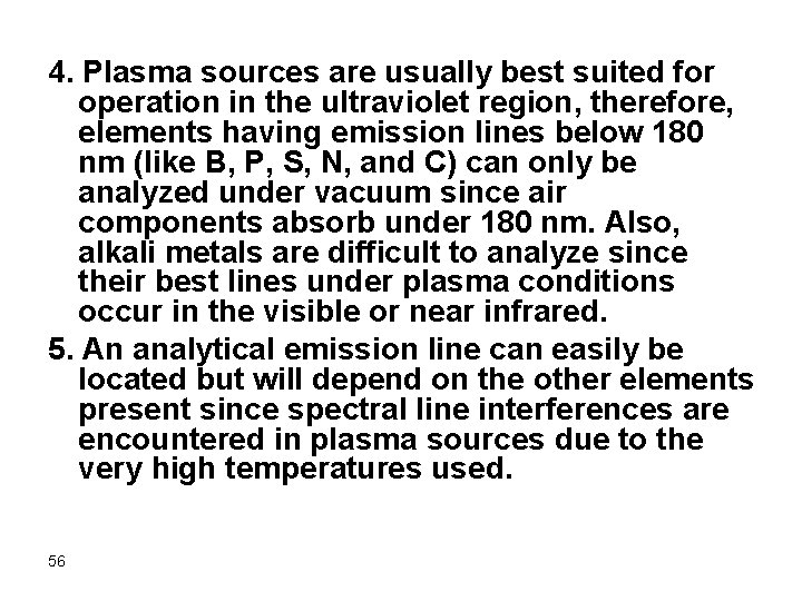 4. Plasma sources are usually best suited for operation in the ultraviolet region, therefore,