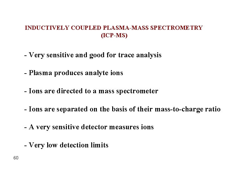 INDUCTIVELY COUPLED PLASMA-MASS SPECTROMETRY (ICP-MS) - Very sensitive and good for trace analysis -