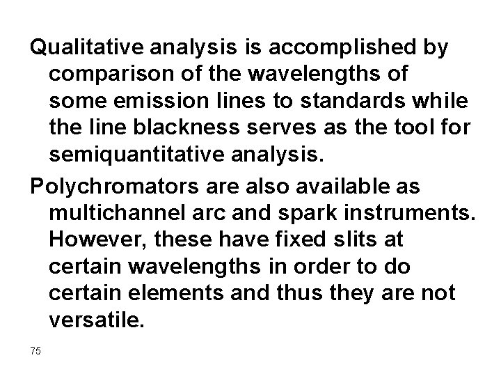 Qualitative analysis is accomplished by comparison of the wavelengths of some emission lines to