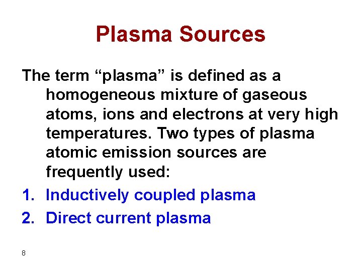 Plasma Sources The term “plasma” is defined as a homogeneous mixture of gaseous atoms,