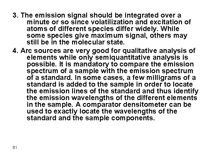 3. The emission signal should be integrated over a minute or so since volatilization