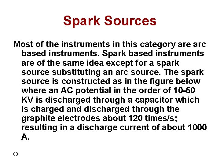 Spark Sources Most of the instruments in this category are arc based instruments. Spark