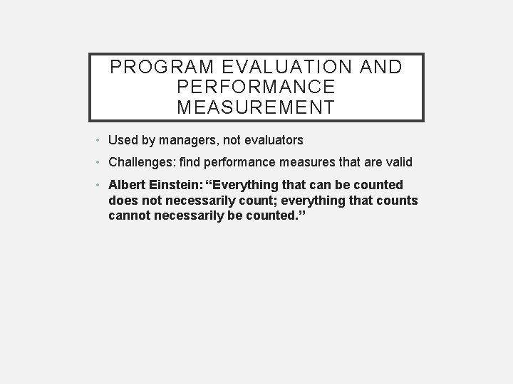 PROGRAM EVALUATION AND PERFORMANCE MEASUREMENT • Used by managers, not evaluators • Challenges: find PROGRAM EVALUATION AND PERFORMANCE MEASUREMENT • Used by managers, not evaluators • Challenges: find