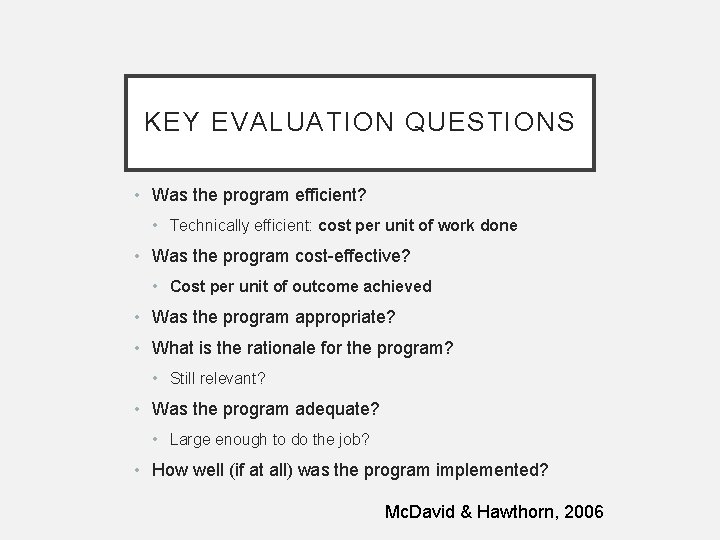 KEY EVALUATION QUESTIONS • Was the program efficient? • Technically efficient: cost per unit KEY EVALUATION QUESTIONS • Was the program efficient? • Technically efficient: cost per unit