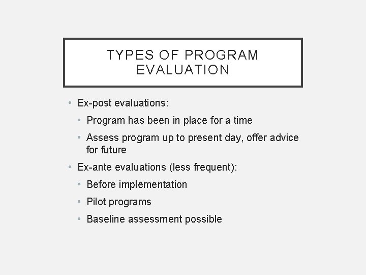 TYPES OF PROGRAM EVALUATION • Ex-post evaluations: • Program has been in place for TYPES OF PROGRAM EVALUATION • Ex-post evaluations: • Program has been in place for