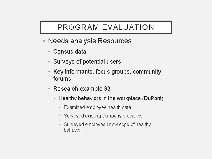 PROGRAM EVALUATION • Needs analysis Resources • Census data • Surveys of potential users PROGRAM EVALUATION • Needs analysis Resources • Census data • Surveys of potential users