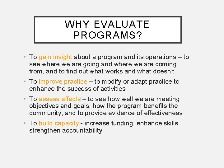WHY EVALUATE PROGRAMS? • To gain insight about a program and its operations – WHY EVALUATE PROGRAMS? • To gain insight about a program and its operations –